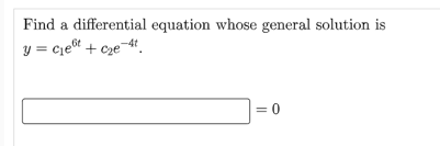 Find a differential equation whose general solution is
y = ciet + c₂e-4t
= 0