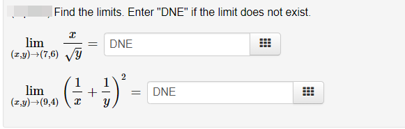 Find the limits. Enter "DNE" if the limit does not exist.
lim
(1,y)→(7,6) Vy
DNE
1
lim
(z,y)→(9,4)
DNE
