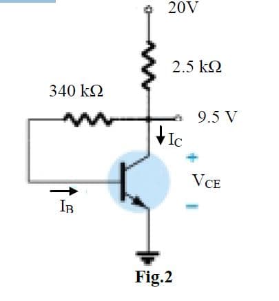 20V
2.5 k2
340 kQ
9.5 V
Ic
VCE
IB
Fig.2
