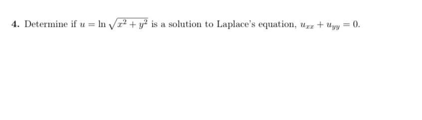 - Determine if u = ln Va2 + y² is a solution to Laplace's equation, ur + Uyy = 0.
