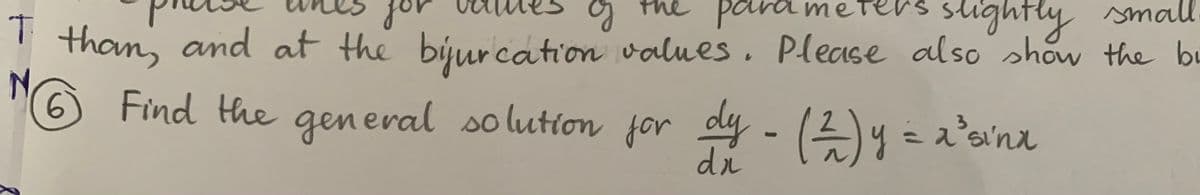 slightly
small
or
the
para
' tham, and at the bjurcation values. Please also show the bu
6 Find the (2)y = a'a'na
general solution for dy -
di
