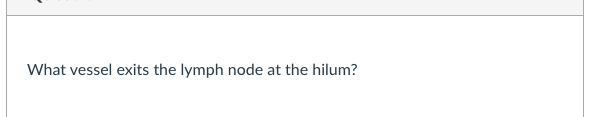 What vessel exits the lymph node at the hilum?
