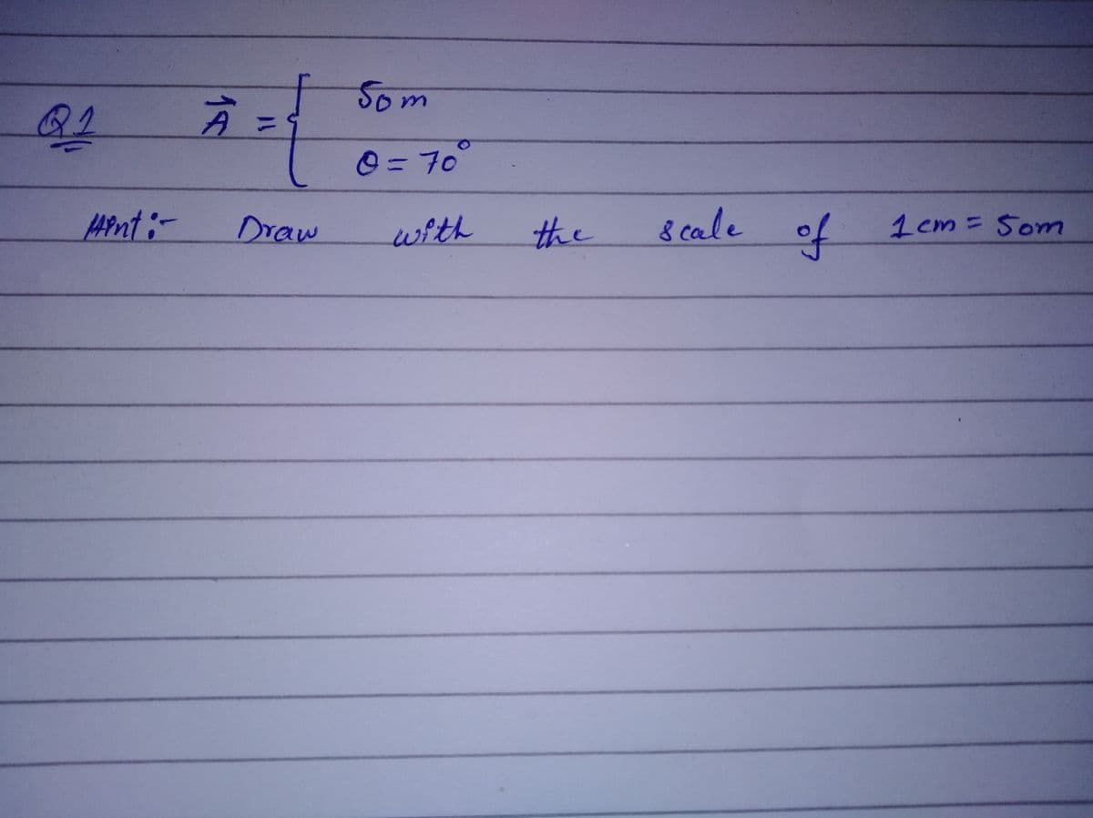 Som
方:
0=70°
APnt:-
Draw
with
the
& cale of
1 cm= Som
