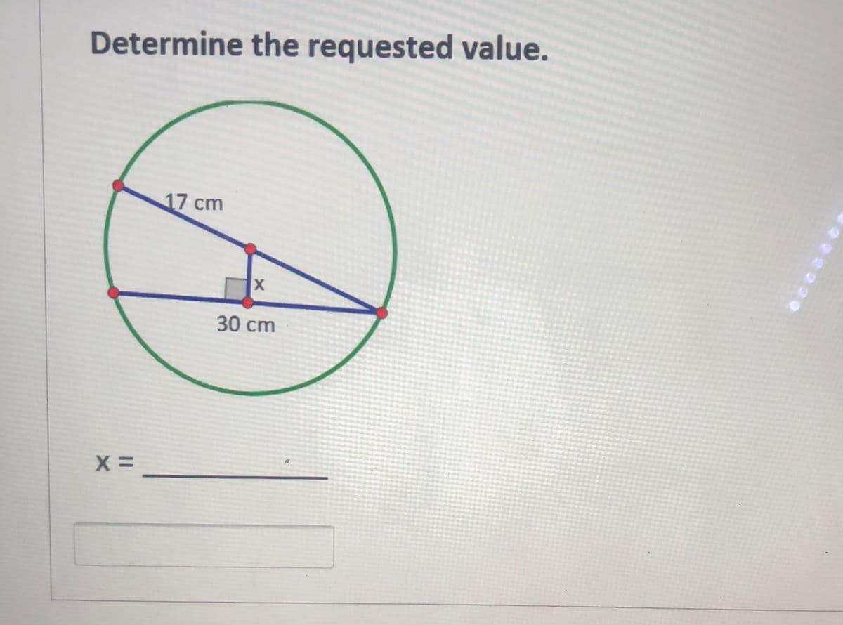 Determine the requested value.
17 cm
30 cm
