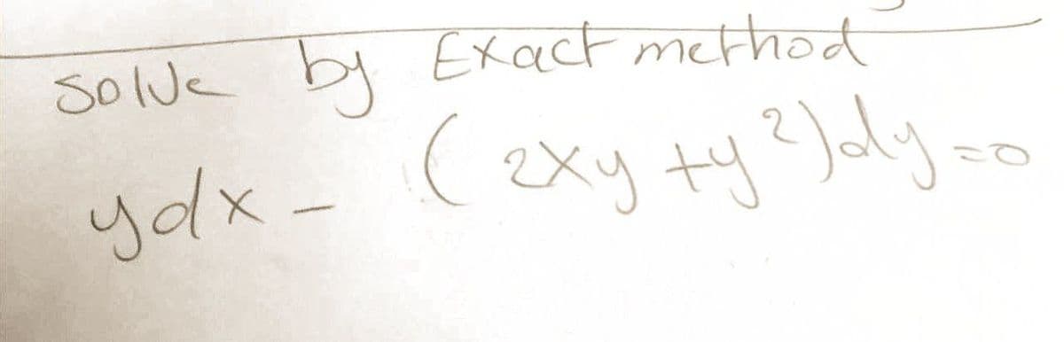 Solve by Exact method
ydx- (2xy +y ²)dy.co