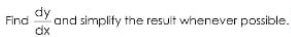 ay and simplify the result whenever possible.
dy
Find
dx
