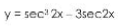 y = sec" 2x - 3sec2x
