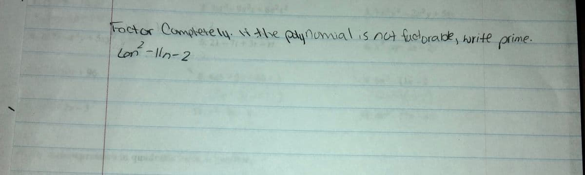 roctor Completely. H the palynomialis nut fucorabe, write prime.
Lon -lln-2
