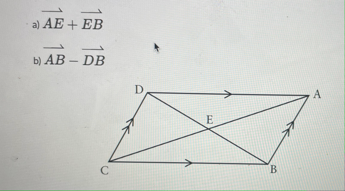 a) AE + EB
b) AB- DB
C
D
E
B
A