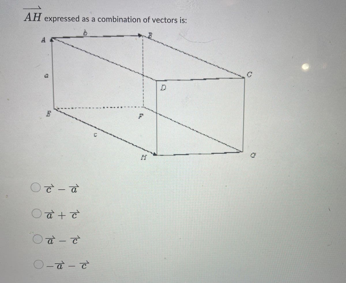 AH
expressed as a combination of vectors is:
6
Oc-a
Oa + c
O a
à - c
O-a-c
C
F
H
G
2