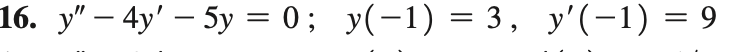 16. y" – 4y' – 5y = 0; y(-1) = 3, y'(-1) = 9
