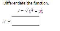 Differentiate the function.
y = V x2 + 3x
y' =
