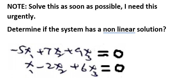 NOTE: Solve this as soon as possible, I need this
urgently.
Determine if the system has a non linear solution?
スー2%+6%=O
