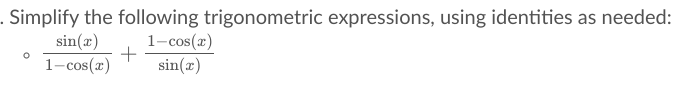 Simplify the following trigonometric expressions, using identities as needed:

\[
\frac{\sin(x)}{1-\cos(x)} + \frac{1-\cos(x)}{\sin(x)}
\]