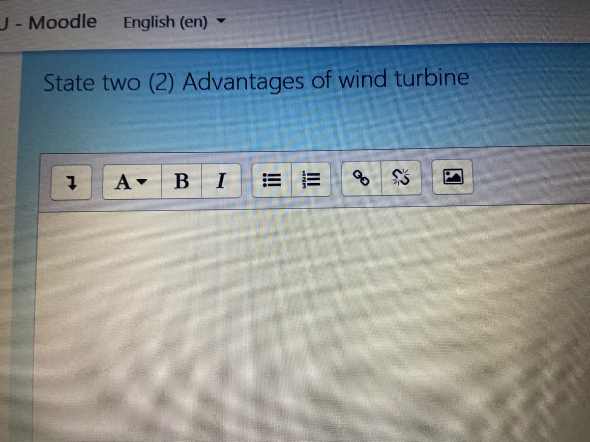 J- Moodle
English (en)
State two (2) Advantages of wind turbine
A-
B I
