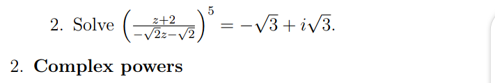 () -
z+2
/2z-/2
= -V3 + iv3.
2. Solve
2. Complex powers
