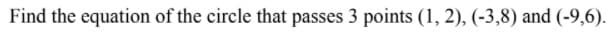 Find the equation of the circle that passes 3 points (1, 2), (-3,8) and (-9,6).
