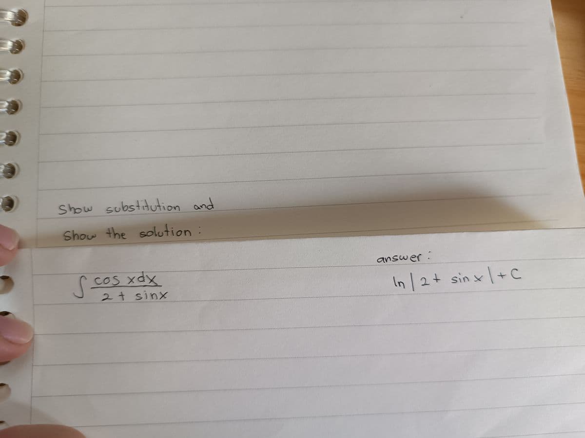 23
Show substitution and
Show the solution :
cos xdx
S co
27 sinx
answer:
In / 2+ sin x | + C