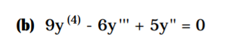 (b) 9y (4) - 6y" + 5y" = 0
