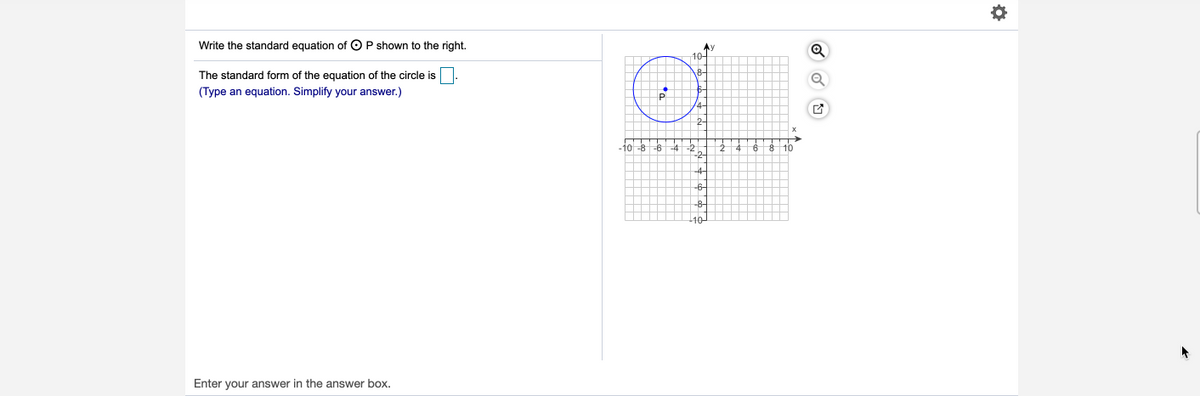 Write the standard equation of OP shown to the right.
Ay
10-
The standard form of the equation of the circle is
(Type an equation. Simplify your answer.)
2-
10 86
-2-
-4-
-6-
-8-
10
Enter your answer in the answer box.
