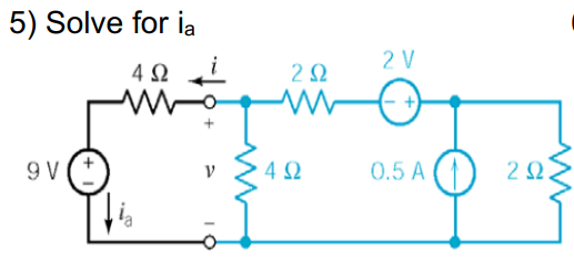 5) Solve for ia
2 V
4Ω
2Ω
9 V
4Ω
0.5 A
2Ω.
