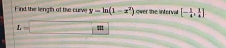 Find the length of the curve y = In(1-2) over the interval
