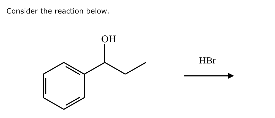 Consider the reaction below.
OH
HBr