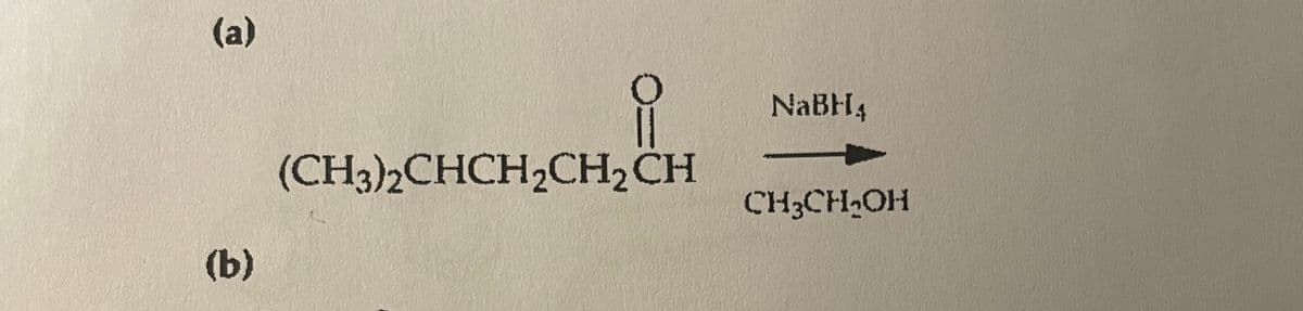 (a)
NaBH4
(CH3)2CHCH2CH2CH
CH3CH,OH
(b)
