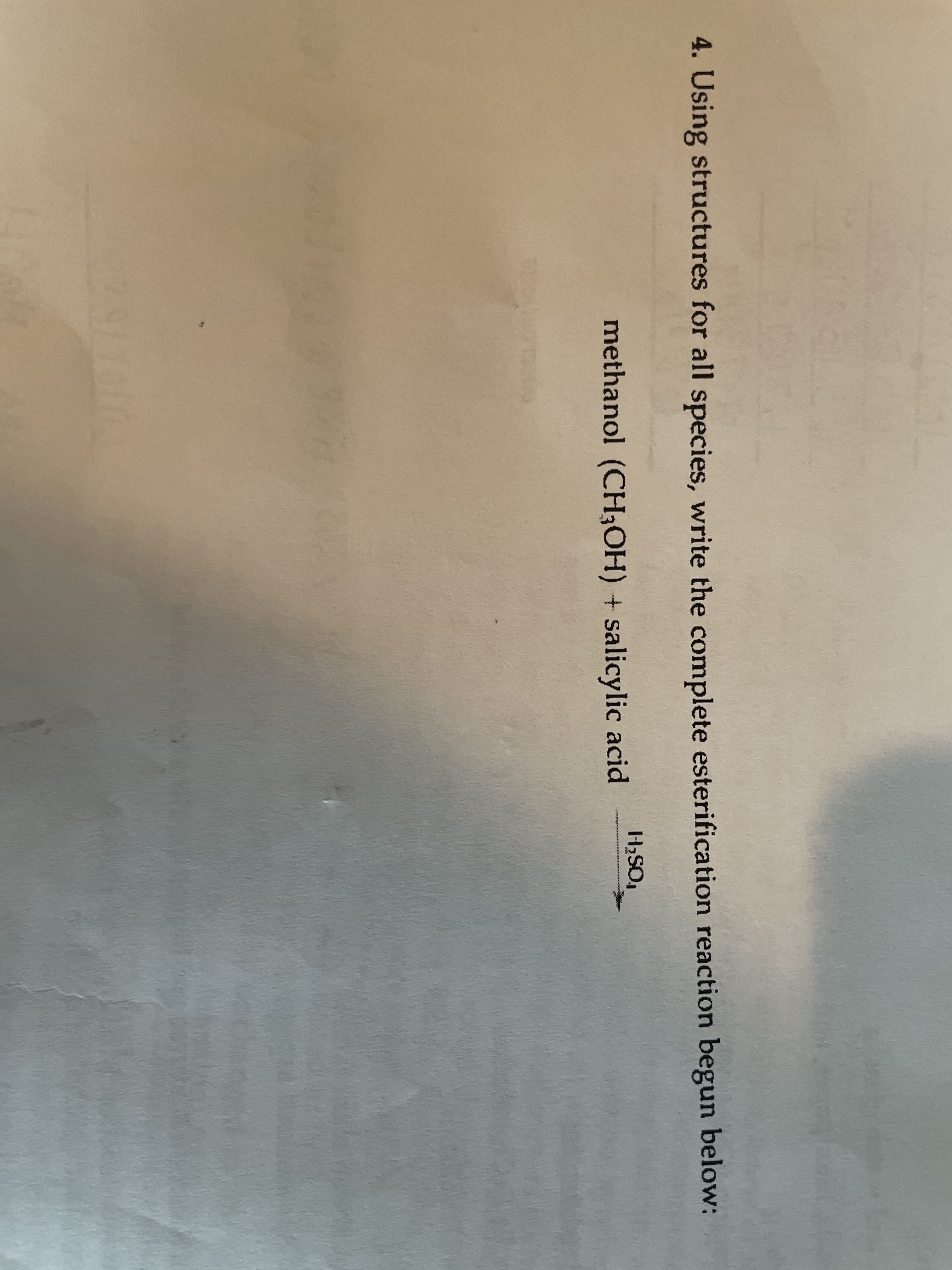 4. Using structures for all species, write the complete esterification reaction begun below:
HSO,
methanol (CH3OH) + salicylic acid
