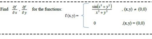 sin(x' + y*)
Find f for the functions:
Əx' ay
, (x.y) * (0,0)
f(x.y)=
.(x.y) = (0,0)
