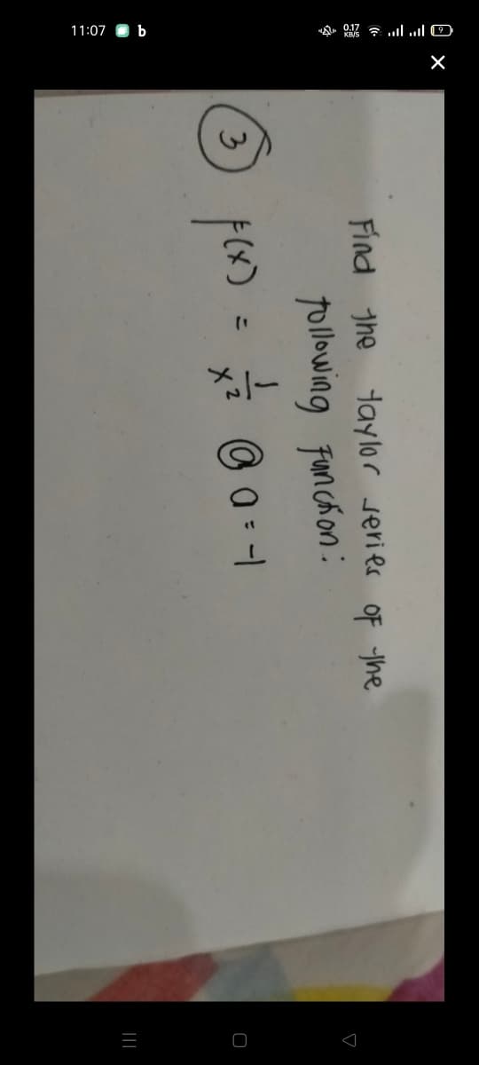 11:07 O b
Find the taylor serier Of the
pollowing Funchon:
3
%3D
||
