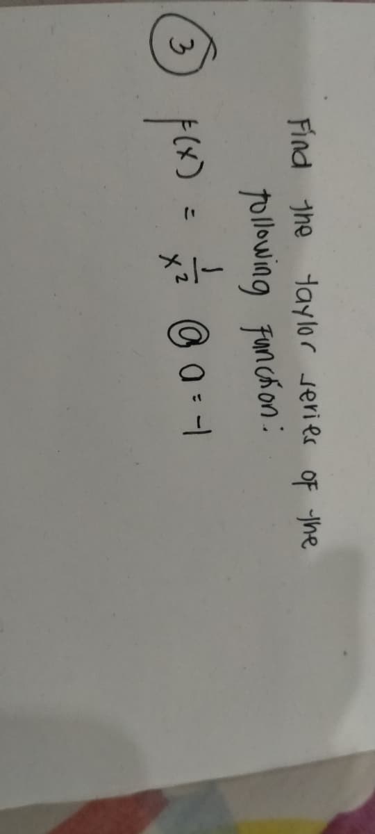 Find jhe taylor series OF the
following Funchon:
%3D
