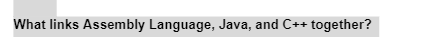 What links Assembly Language, Java, and C++ together?