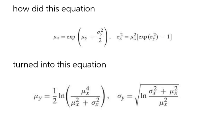 how did this equation
Hx = exp Hy
+
2
of = [exp (a}) – 1]
turned into this equation
.2
1
In
of + uš
In
My = 2
2
Oy =
.2

