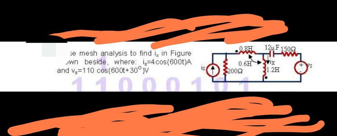 0 8H
12µF 1502
se mesh analysis to find i, in Figure
Jwn beside, where: i-4cos(600t)A
and v=110 cos(600t+30°V
0.6H Vix
%2002
$1.2H
