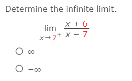 Determine the infinite limit.
x + 6
lim
x→7+ X – 7
00
O -0
