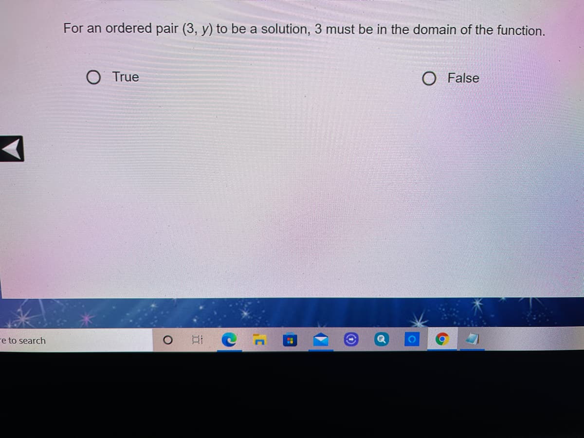 For an ordered pair (3, y) to be a solution, 3 must be in the domain of the function.
O True
False
re to search
