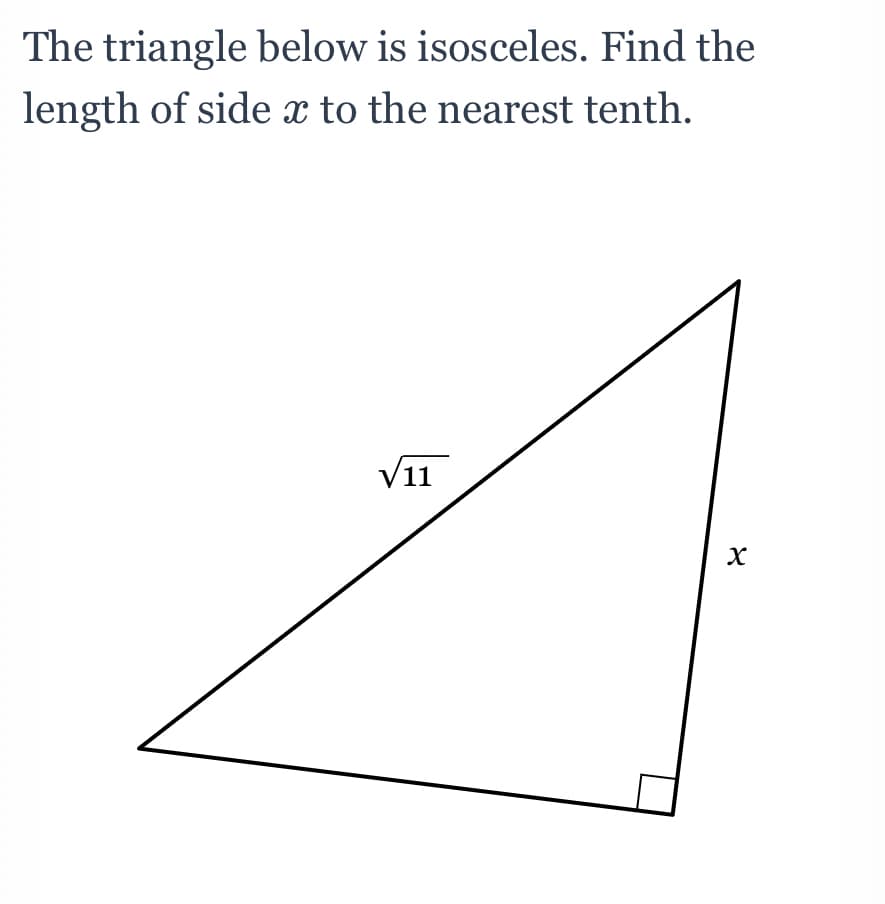 The triangle below is isosceles. Find the
length of side x to the nearest tenth.
V11
