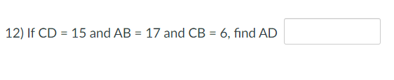 12) If CD = 15 and AB = 17 and CB = 6, find AD
