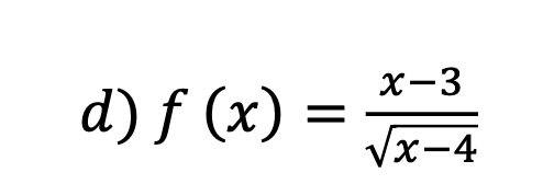 x-3
d) f (x):
Vx-4
