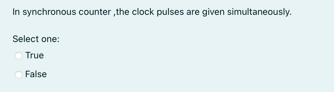 In synchronous counter ,the clock pulses are given simultaneously.
Select one:
True
False
