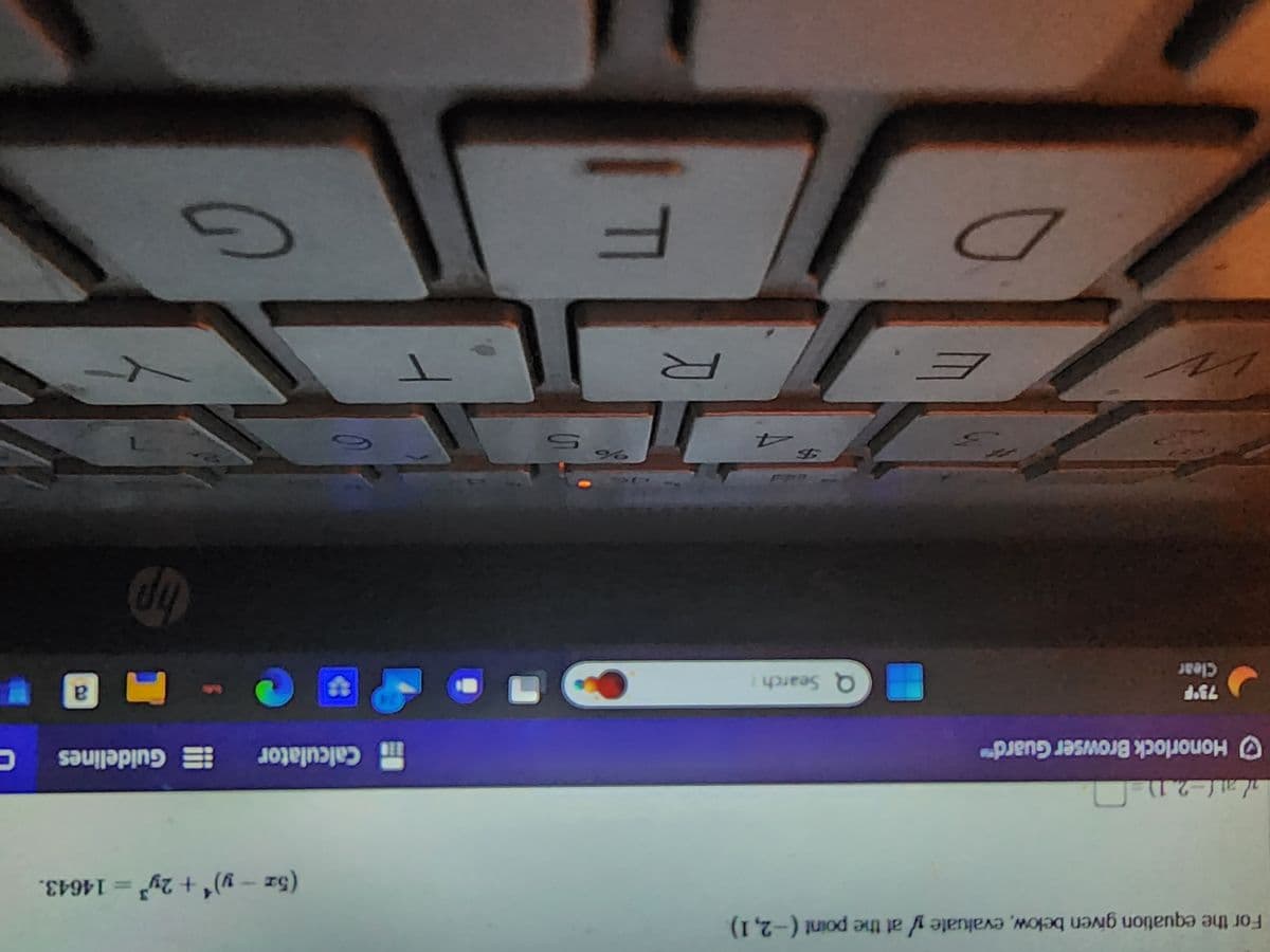 For the equation given below, evaluate y at the point (-2,1).
all-2.1)
Honorlock Browser Guard™
73°F
Clear
2
Q Search
S
R
%
5
O
(5z -y)¹ + 2y³ = 14643.
Calculator Guidelines C
C
G
a