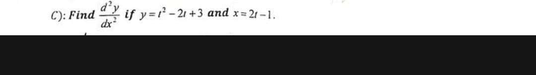 C): Find
if y=1²-21 +3 and x=21-1.