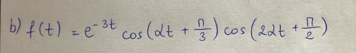 b) f(t) = e 3t cos (dt +) cos (2dt +)
