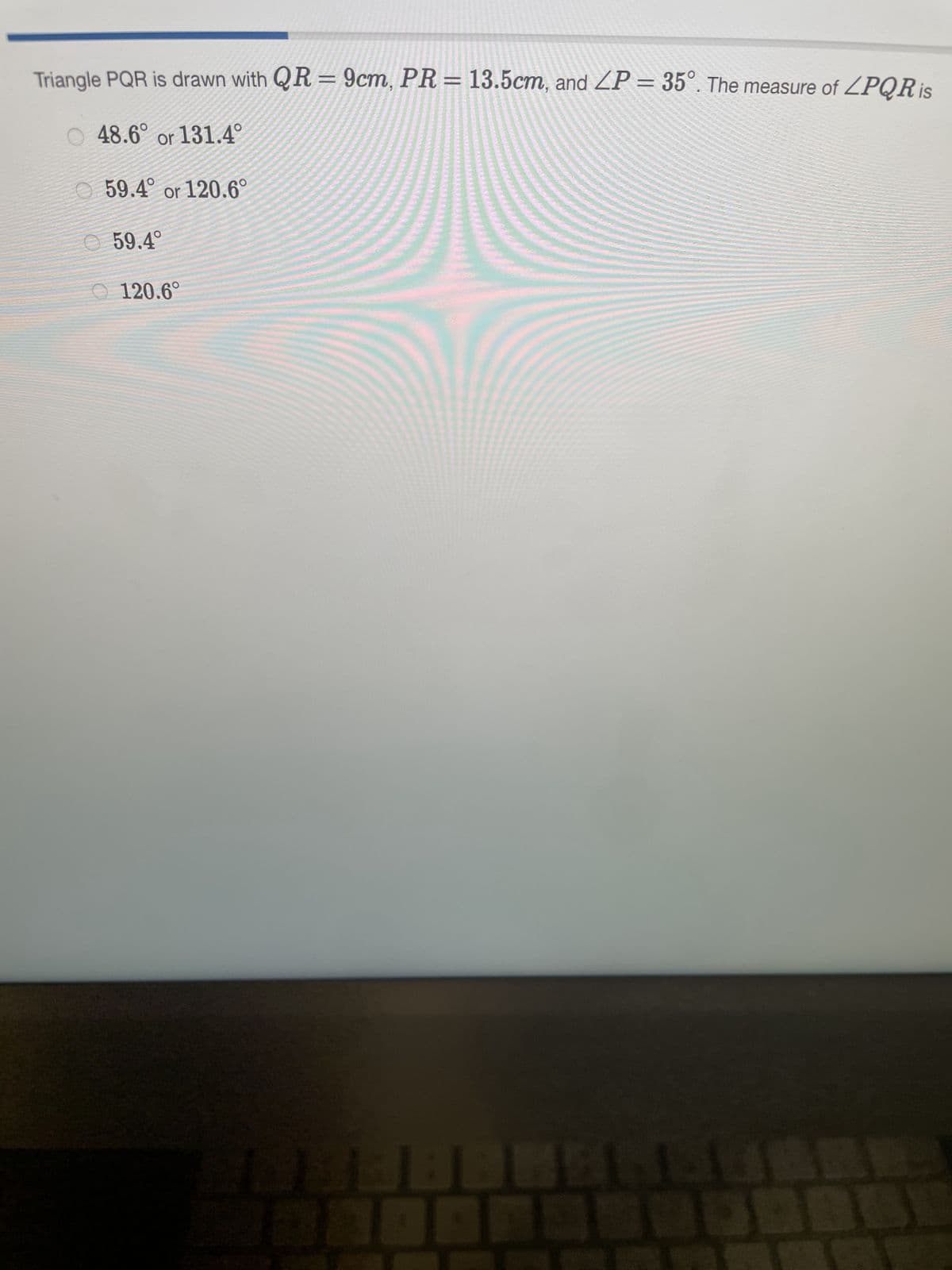Triangle PQR is drawn with QR = 9cm, PR = 13.5cm, and LP = 35°. The measure of ZPQR is
48.6° or 131.4°
59.4° or 120.6°
59.4°
WABEBBNENDES
1
120.6°