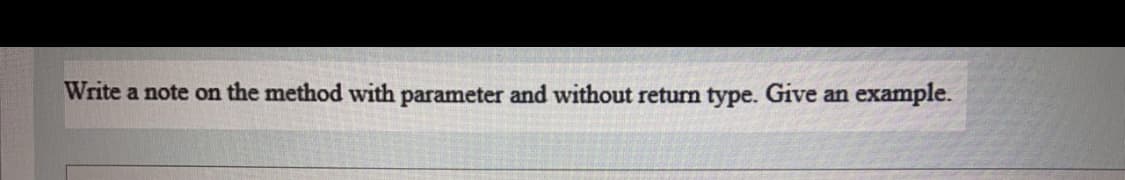 Write a note on the method with parameter and without return type. Give an
example.
