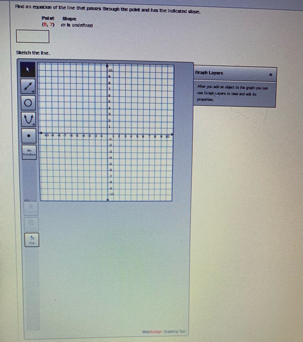 Fnd an qustian af the linc that passes through the palnt and has the Indicated slope.
Polat
ఇంpeి
但7)
m is undened
Skctch the Ilne.
In
Graph Layers
Alter you d in dd ta the griph you bin
L Griph Lis to v d adt ts
proparti
WebAssign Graang "ool
