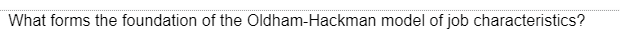 What forms the foundation of the Oldham-Hackman model of job characteristics?