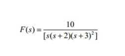 10
F(s) =;
[s(s+2)(s+3)*]
