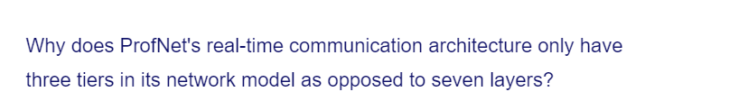 Why does ProfNet's real-time communication architecture only have
three tiers in its network model as opposed to seven layers?